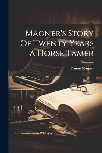 Magner - 's Story Of Twenty Years A Horse Tamer - New paperback or sof
