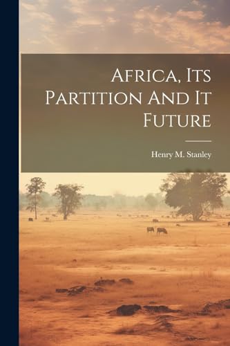 Stanley - Africa, Its Partition And It Future - New paperback or softb