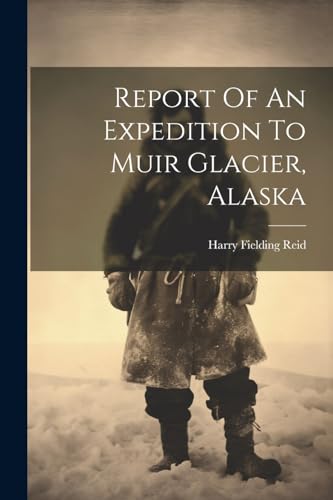 Reid - Report Of An Expedition To Muir Glacier, Alaska - New paperback