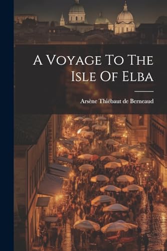 Ars?ne Thi?baut de B - A Voyage To The Isle Of Elba - New paperback or