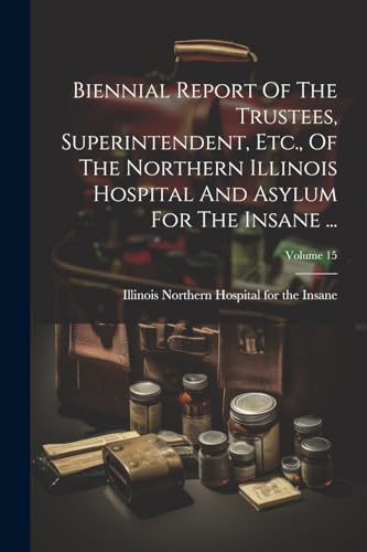 Illinois Northern Ho - Biennial Report Of The Trustees, Superintendent