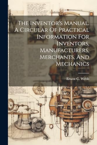 Webb - Inventor's Manual. A Circular Of Practical Information For Inve