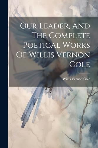 Col - Our Leader, And The Complete Poetical Works Of Willis Vernon - N