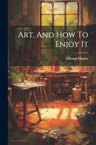 Hopley - Art, And How To Enjoy It - New paperback or softback