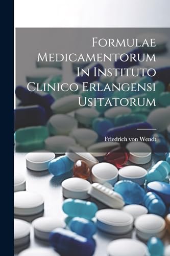 Wendt - Formulae Medicamentorum In Instituto Clinico Erlangensi Usitat