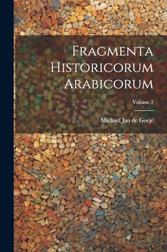 Michael Jan de Goej - Fragmenta Historicorum Arabicorum; Volume 2 - Ne