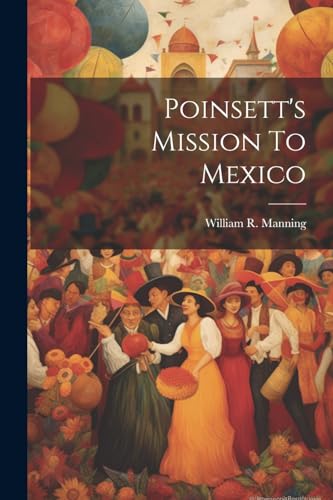 Manning - Poinsett's Mission To Mexico - New paperback or softback