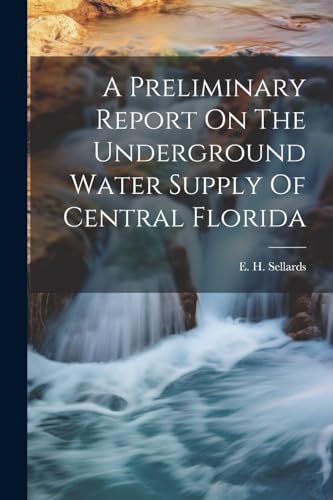 Sellards - A Preliminary Report On The Underground Water Supply Of Cen