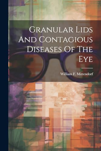 Mittendorf - Granular Lids And Contagious Diseases Of The Eye - New pa