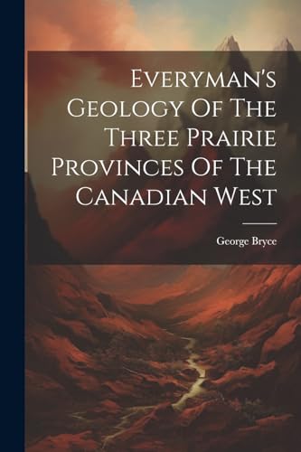 Bryc - Everyman's Geology Of The Three Prairie Provinces Of The Canadi