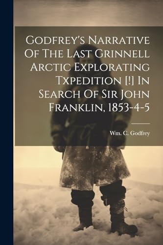 Godfrey - 's Narrative Of The Last Grinnell Arctic Explorating Txpedit