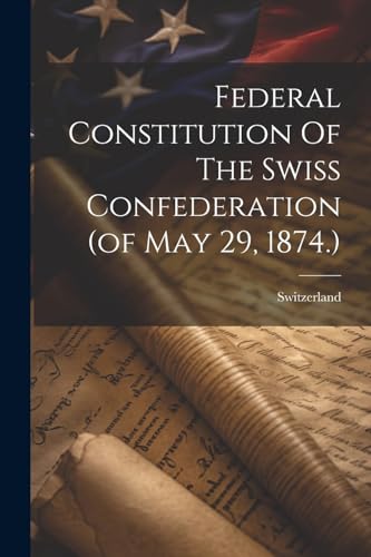 Switzerland - Federal Constitution Of The Swiss Confederation (of May