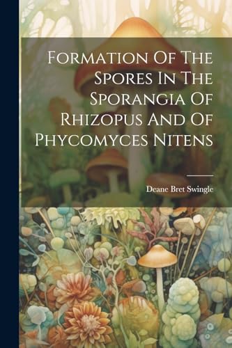 Swingl - Formation Of The Spores In The Sporangia Of Rhizopus And Of P