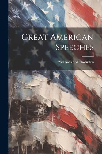 Anonymous - Great American Speeches: With Notes And Introduction - New