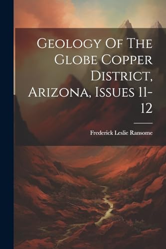 Ransom - Geology Of The Globe Copper District, Arizona, Issues 11-12 -