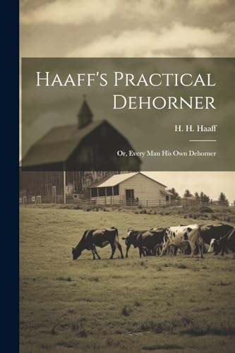 Haaff - 's Practical Dehorner: Or, Every Man His Own Dehorner - New pa