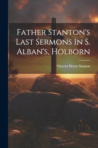 Stanton - Father 's Last Sermons In S. Alban's, Holborn - New paperbac