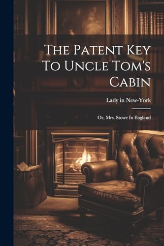 New-York - Patent Key To Uncle Tom's Cabin; Or, Mrs. Stowe In England
