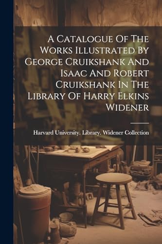Harvard University. - A Catalogue Of The Works Illustrated By George C