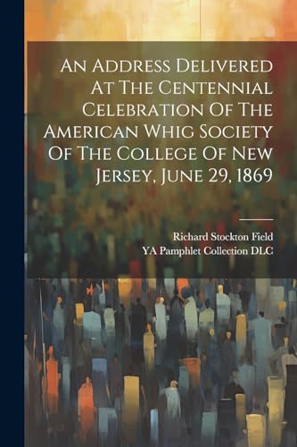 Field - An Address Delivered At The Centennial Celebration Of The Amer