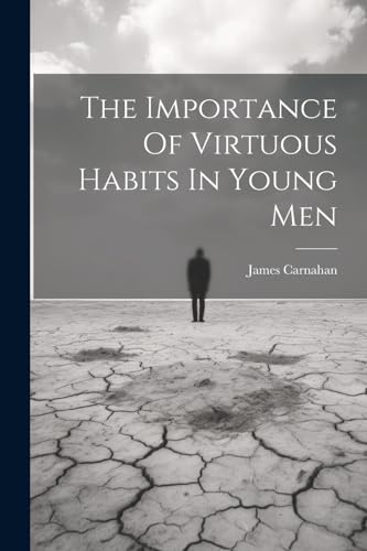 Carnahan - Importance Of Virtuous Habits In Young Men - New paperback
