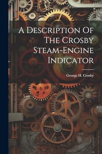 Crosby - A Description Of The Steam-engine Indicator - New paperback