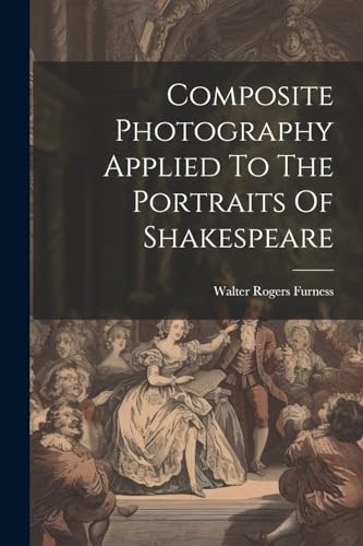 Rogers - Composite Photography Applied To The Portraits Of Shakespeare