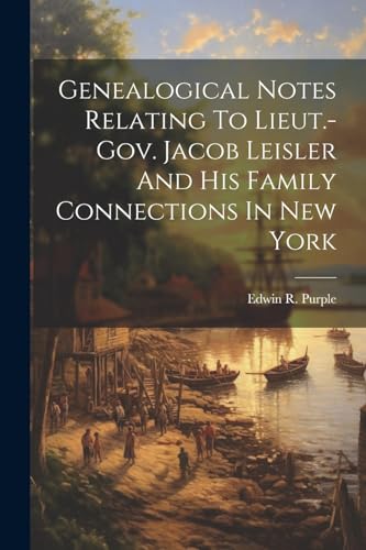 Purpl - Genealogical Notes Relating To Lieut.-gov. Jacob Leisler And H