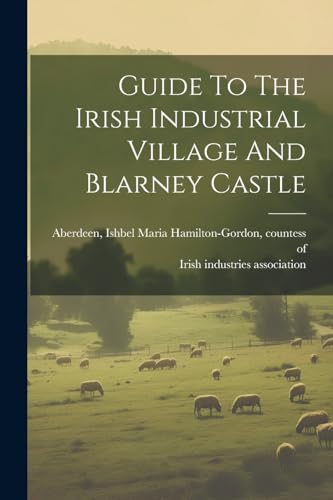 Irish industries ass - Guide To The Irish Industrial Village And Blarn