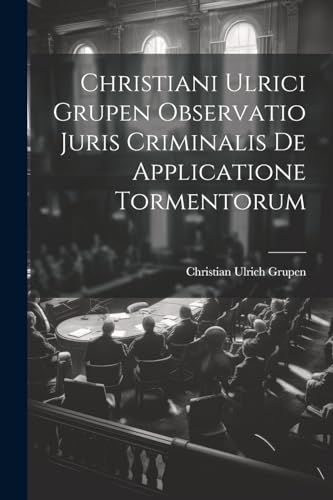 Grupen - Christiani Ulrici Observatio Juris Criminalis De Application
