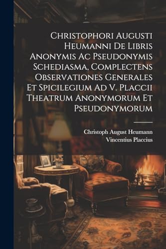 Heumann - Christophori Augusti i De Libris Anonymis Ac Pseudonymis Sch