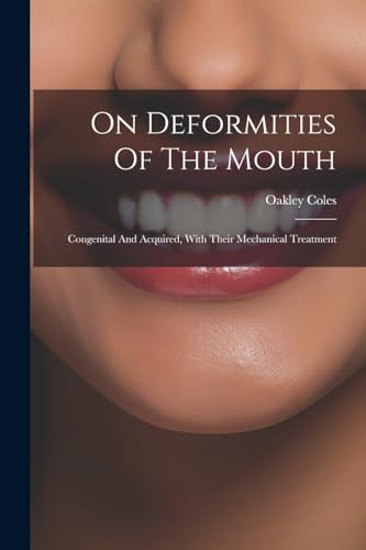 Coles - On Deformities Of The Mouth: Congenital And Acquired, With The