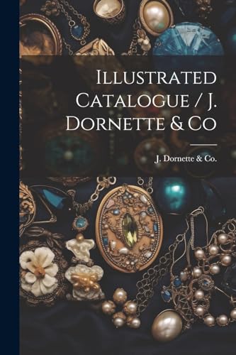 J. Dornette & Co. Ci - Illustrated Catalogue / J. Dornette & Co - New