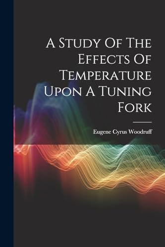 Woodruff - A Study Of The Effects Of Temperature Upon A Tuning Fork -