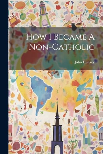 Hunkey - How I Became A Non-catholic - New paperback or softback