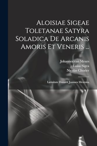 Chorier - Aloisiae e Toletanae Satyra Soladica De Arcanis Amoris Et Ve