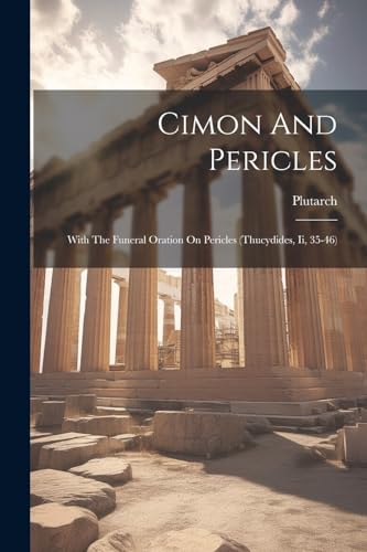 Plutarc - Cimon And Pericles: With The Funeral Oration On Pericles (th