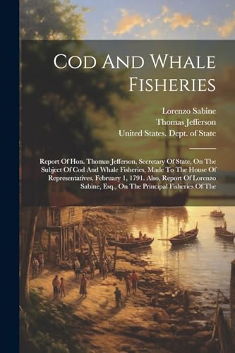 United States. Dept. - Cod And Whale Fisheries: Report Of Hon. , Secr