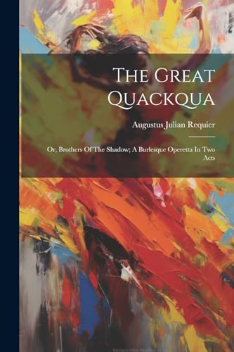 Requier - Great Quackqua; Or, Brothers Of The Shadow; A Burlesque Oper