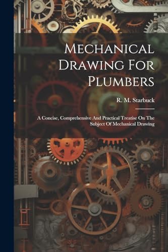 Starbuck - Mechanical Drawing For Plumbers; A Concise, Comprehensive A