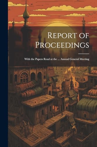 Anonymous - Report of Proceedings: With the Papers Read at the ... Ann