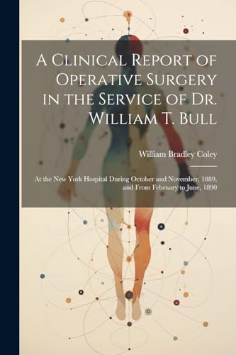 Coley - A Clinical Report of Operative Surgery in the Service of Dr. W