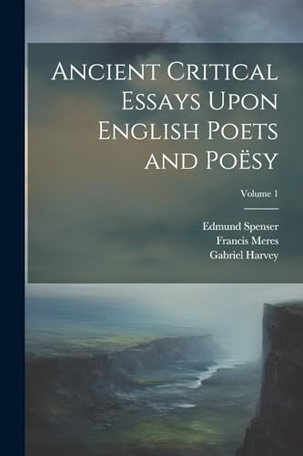 Spenser - Ancient Critical Essays Upon English Poets and Po?sy; Volume
