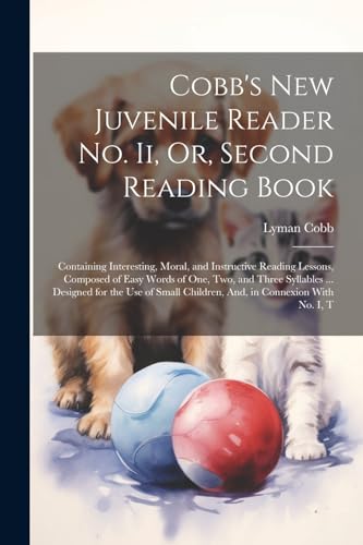 Cobb - 's New Juvenile Reader No. Ii, Or, Second Reading Book: Contain