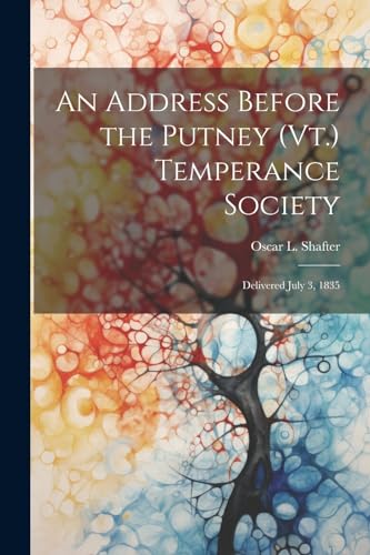 Shafter - An Address Before the Putney (Vt.) Temperance Society: Deliv