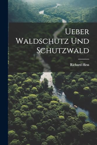 Hess - Ueber Waldschutz Und Schutzwald - New paperback or softback