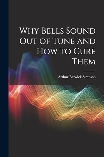 Simpson - Why Bells Sound Out of Tune and How to Cure Them - New paper