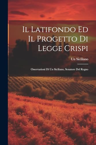 Siciliano - Il Latifondo Ed Il Progetto Di Legge Crispi: Osservazioni