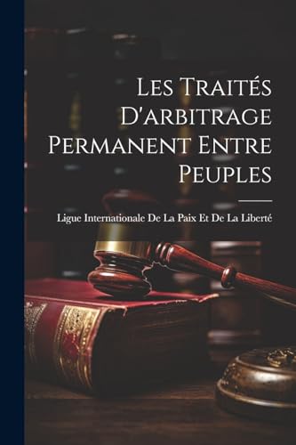 Ligue Internationale - Les Trait?s D'arbitrage Permanent Entre Peuples