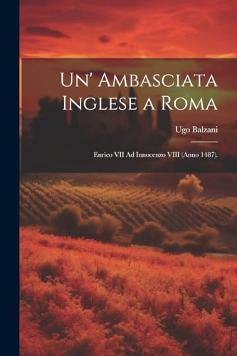 Balzani - Un' Ambasciata Inglese a Roma: Enrico VII Ad Innocenzo VIII